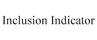 INCLUSION INDICATOR trademark