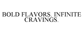 BOLD FLAVORS. INFINITE CRAVINGS. trademark