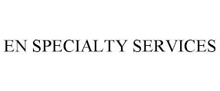 EN SPECIALTY SERVICES trademark