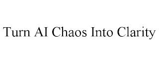 TURN AI CHAOS INTO CLARITY trademark