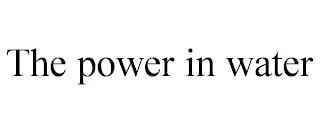 THE POWER IN WATER trademark