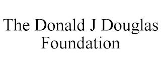 THE DONALD J DOUGLAS FOUNDATION trademark