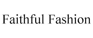 FAITHFUL FASHION trademark