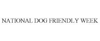 NATIONAL DOG FRIENDLY WEEK trademark