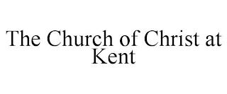 THE CHURCH OF CHRIST AT KENT trademark