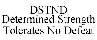 DSTND DETERMINED STRENGTH TOLERATES NO DEFEAT trademark