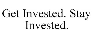 GET INVESTED. STAY INVESTED. trademark