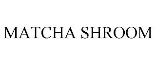 MATCHA SHROOM trademark