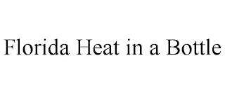 FLORIDA HEAT IN A BOTTLE trademark