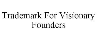 TRADEMARK FOR VISIONARY FOUNDERS trademark