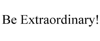 BE EXTRAORDINARY! trademark