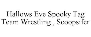 HALLOWS EVE SPOOKY TAG TEAM WRESTLING , SCOOPSIFER trademark