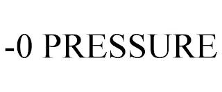 -0 PRESSURE trademark