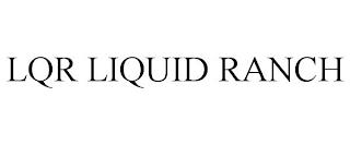 LQR LIQUID RANCH trademark