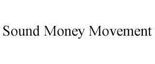 SOUND MONEY MOVEMENT trademark