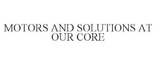 MOTORS AND SOLUTIONS AT OUR CORE trademark