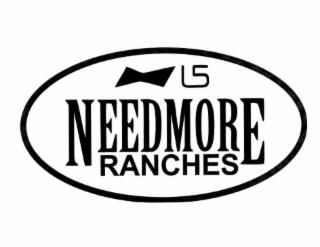 A SHADED TRAPEZOID ADJACENT TO THE COMBINED LETTER L AND THE NUMBER 5 ABOVE THE CAPITALIZED WORD NEEDMORE ABOVE THE CAPITALIZED WORD RANCHES trademark