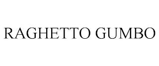 RAGHETTO GUMBO trademark