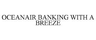 OCEANAIR BANKING WITH A BREEZE trademark