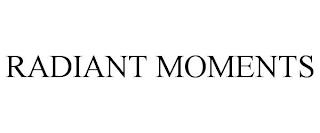 RADIANT MOMENTS trademark