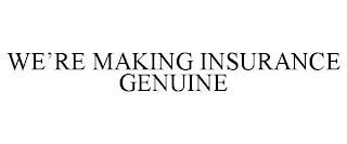 WE'RE MAKING INSURANCE GENUINE trademark