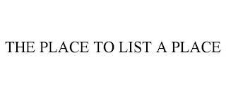 THE PLACE TO LIST A PLACE trademark