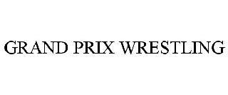 GRAND PRIX WRESTLING trademark