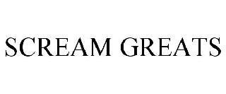 SCREAM GREATS trademark