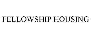 FELLOWSHIP HOUSING trademark