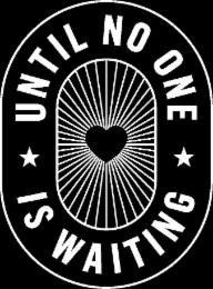 UNTIL NO ONE IS WAITING trademark