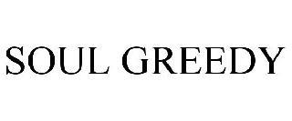 SOUL GREEDY trademark