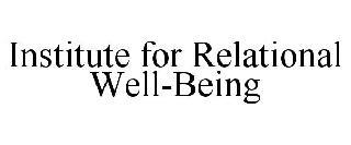 INSTITUTE FOR RELATIONAL WELL-BEING trademark