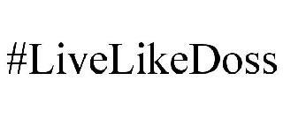 #LIVELIKEDOSS trademark