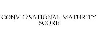 CONVERSATIONAL MATURITY SCORE trademark