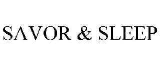 SAVOR & SLEEP trademark