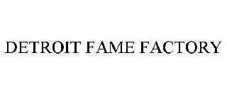 DETROIT FAME FACTORY trademark