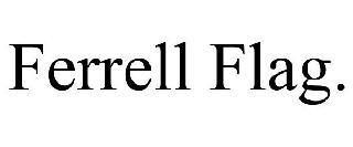 FERRELL FLAG. trademark