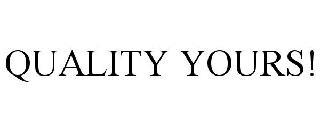 QUALITY YOURS! trademark