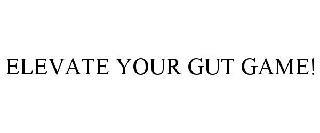 ELEVATE YOUR GUT GAME! trademark