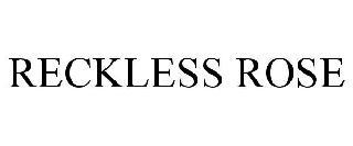 RECKLESS ROSE trademark