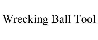 WRECKING BALL TOOL trademark