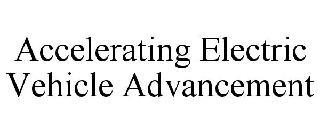 ACCELERATING ELECTRIC VEHICLE ADVANCEMENT trademark