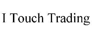 I TOUCH TRADING trademark