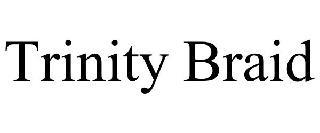 TRINITY BRAID trademark