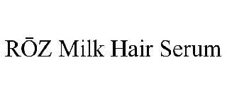 ROZ MILK HAIR SERUM trademark