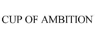 CUP OF AMBITION trademark