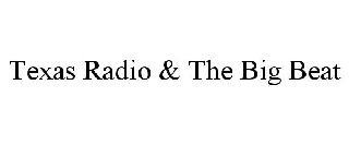 TEXAS RADIO & THE BIG BEAT trademark