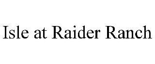 ISLE AT RAIDER RANCH trademark