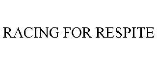 RACING FOR RESPITE trademark