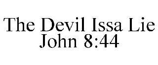 THE DEVIL ISSA LIE JOHN 8:44 trademark